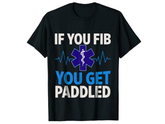 If You Fib Get Paddled Paramedic T-Shirt