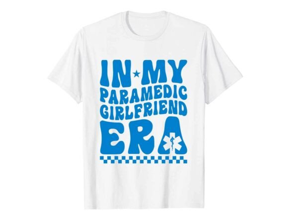 In My Paramedic Girlfriend Era T-Shirt Review